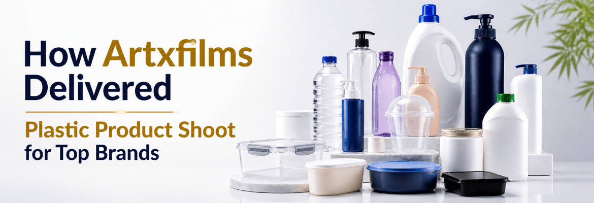 How Artxfilms Delivered Plastic Product Shoot for Top Brands
