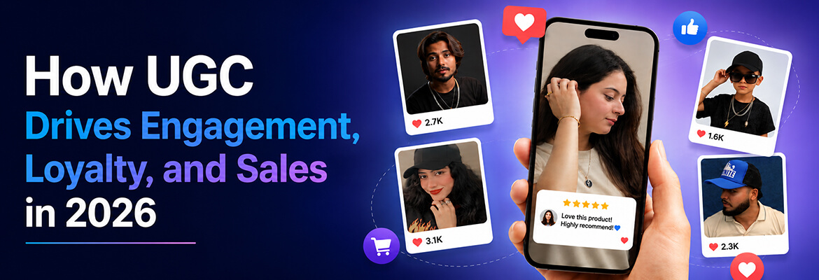 How UGC Drives Engagement, Loyalty, and Sales in 2026